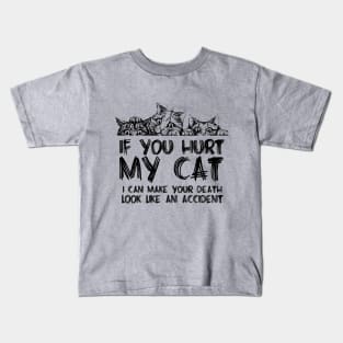 If you hurt my cat I can make your death look like an accident Kids T-Shirt